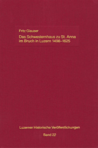 Das Schwesternhaus zu St. Anna im Bruch in Luzern 1498-1625
