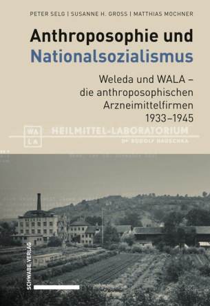 Anthroposophie und Nationalsozialismus. Weleda und WALA – die anthroposophischen Arzneimittelfirmen