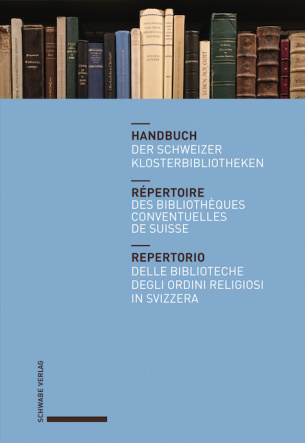 Handbuch der Schweizer Klosterbibliotheken – Répertoire des bibliothèques conventuelles de Suisse –
