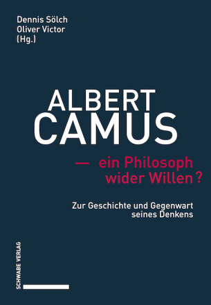 Albert Camus – ein Philosoph wider Willen?