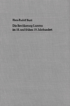 Die Bevölkerung Luzerns im 18. und frühen 19. Jahrhundert