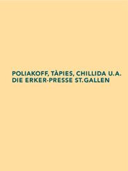 Poliakoff, Tàpies, Chillida u.a. Die Erker-Presse St. Gallen