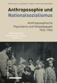 Anthroposophie und Nationalsozialismus. Anthroposophische Psychiatrie und Heilpädagogik 1933–1945