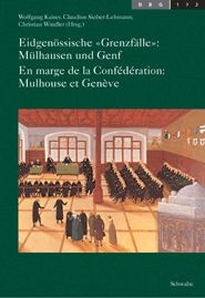 Eidgenössische «Grenzfälle»: Mülhausen und Genf - En marge de la Confédération: Mulhouse et Genève