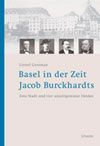 Basel in der Zeit Jacob Burckhardts.