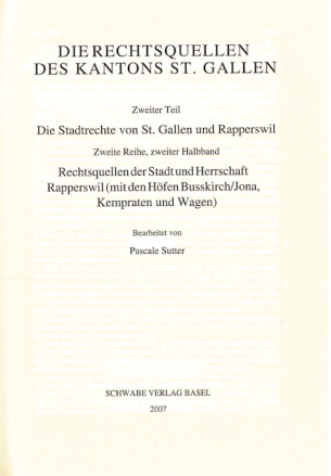 Rechtsquellen der Stadt und Herrschaft Rapperswil (mit den Höfen Busskirch/Jona, Kempraten und Wagen