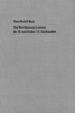 Die Bevölkerung Luzerns im 18. und frühen 19. Jahrhundert