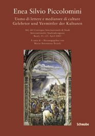 Enea Silvio Piccolomini. Uomo di lettere e mediatore di culture. Gelehrter und Vermittler der Kultur