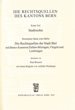 Die Rechtsquellen der Stadt Biel mit ihren «Äusseren Zielen» Bözingen, Vingelz und Leubringen