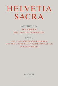 Die Augustiner-Chorherren und die Chorfrauen-Gemeinschaften in der Schweiz