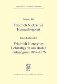 Friedrich Nietzsches Heimatlosigkeit Friedrich Nietzsches Lehrtätigkeit am Basler Pädagogium 1869-18