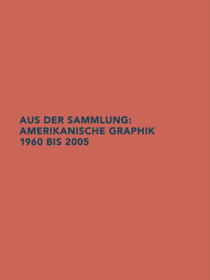 Aus der Sammlung: Amerikanische Graphik 1960 bis 2005