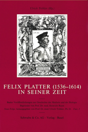 Felix Platter (1536-1614) in seiner Zeit