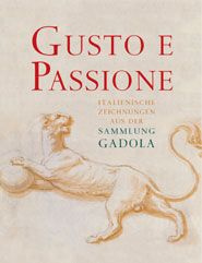 Gusto e passione. Italienische Handzeichnungen aus der Sammlung Gadola