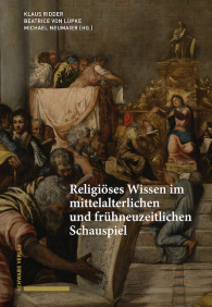 Religiöses Wissen im mittelalterlichen und frühneuzeitlichen Schauspiel