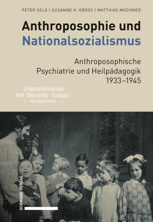 Anthroposophie und Nationalsozialismus. Anthroposophische Psychiatrie und Heilpädagogik 1933–1945
