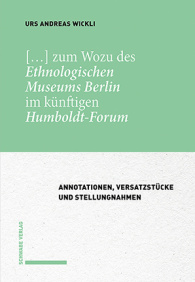 […] zum Wozu des Ethnologischen Museums Berlin im künftigen Humboldt-Forum