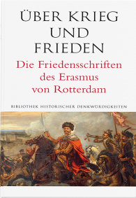 Über Krieg und Frieden. Die Friedensschriften des Erasmus von Rotterdam