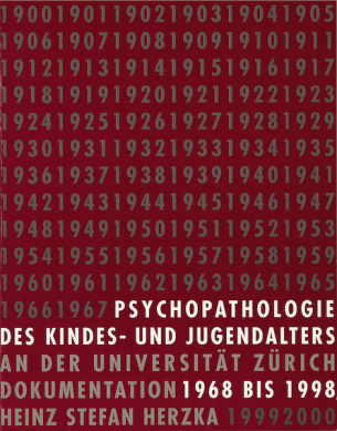 Psychopathologie des Kindes- und Jugendalters an der Universität Zürich 1968-1998. Dokumentation der