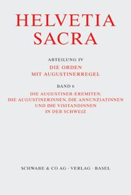 Die Augustiner-Eremiten, die Augustinerinnen, die Annunziatinnen und die Visitandinnen in der Schwei