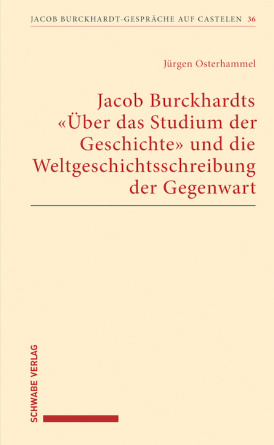 Jacob Burckhardts "Über das Studium der Geschichte" und die Weltgeschichtsschreibung der Gegenwart