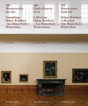 100 Meisterwerke aus der Sammlung Oskar Reinhart «Am Römerholz», Winterthur