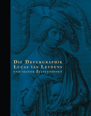 Die Druckgraphik Lucas van Leydens und seiner Zeitgenossen