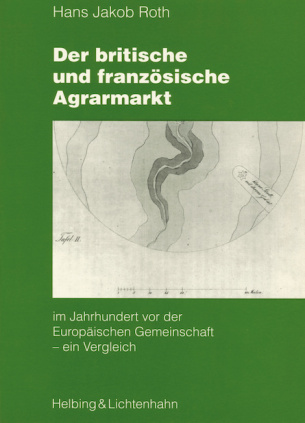 Der britische und französische Agrarmarkt im Jahrhundert vor der Europäischen Gemeinschaft - ein Ver