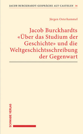 Jacob Burckhardts &quot;Über das Studium der Geschichte&quot; und die Weltgeschichtsschreibung der Gegenwart