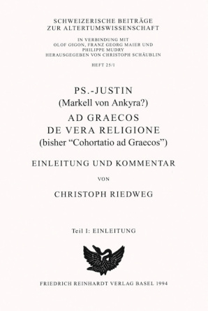 Ps.-Justin (Markell von Ankyra?), Ad Graecos de vera religione (bisher «Cohortatio ad Graecos»)