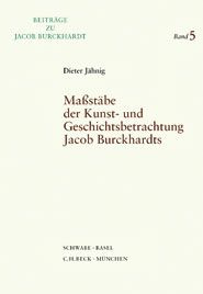 Massstäbe der Kunst- und Geschichtsbetrachtung Jacob Burckhardts