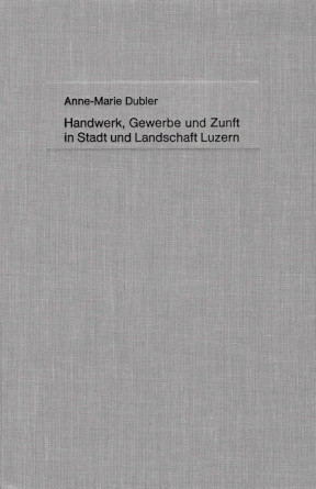 Handwerk, Gewerbe und Zunft in Stadt und Landschaft Luzern