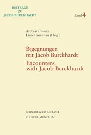 Begegnungen mit Jacob Burckhardt. Encounters with Jacob Burckhardt