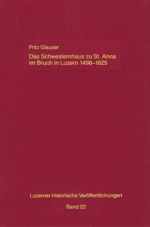 Das Schwesternhaus zu St. Anna im Bruch in Luzern 1498-1625