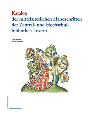Katalog der mittelalterlichen Handschriften der Zentral- und Hochschulbibliothek Luzern