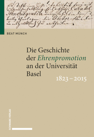 Die Geschichte der Ehrenpromotion an der Universität Basel 1823–2015