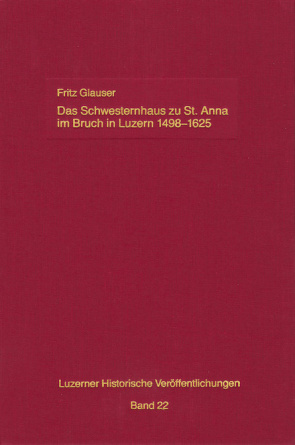 Das Schwesternhaus zu St. Anna im Bruch in Luzern 1498-1625