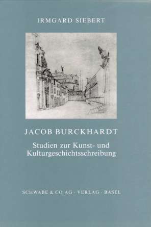 Jacob Burckhardt. Studien zur Kunst- und Kulturgeschichtsschreibung