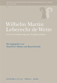 Wilhelm Martin Leberecht de Wette. Ein Universaltheologe des 19. Jahrhunderts