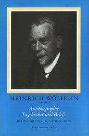 Heinrich Wölfflin, 1864-1945. Autobiographie, Tagebücher und Briefe